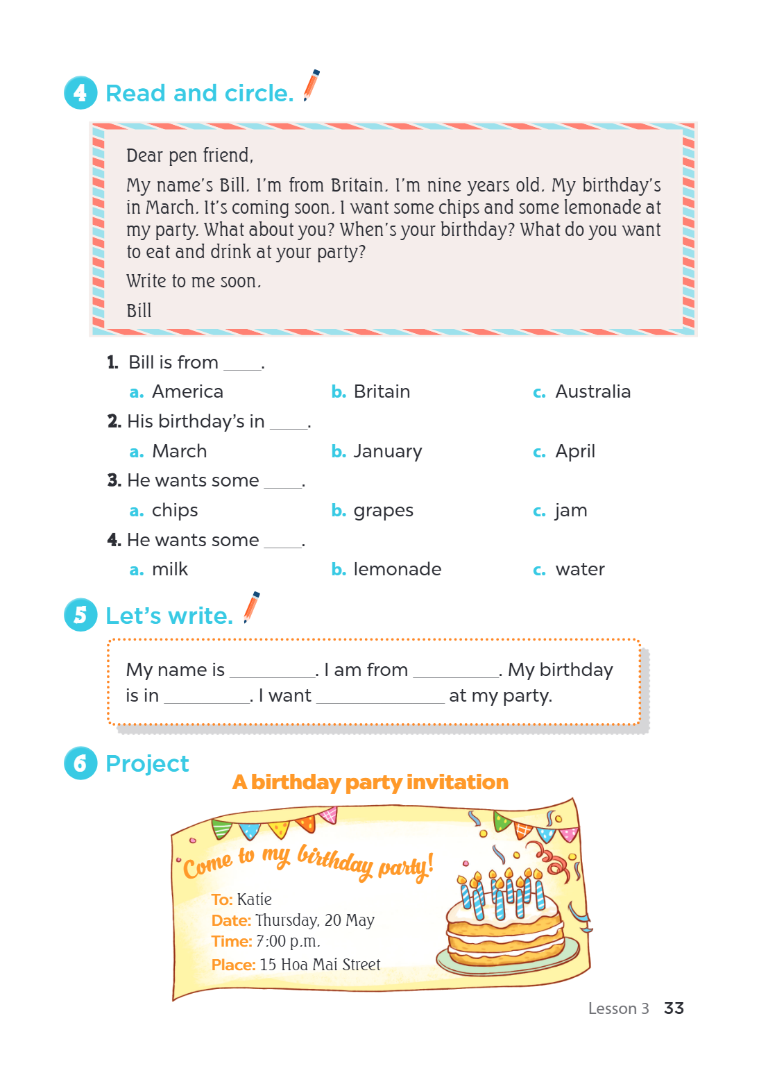 4. Read and circle. Dear pen friend, My name's Bill. I'm from Britain. I'm nine years old. My birthday's in March. It's coming soon. I want some chips and some 