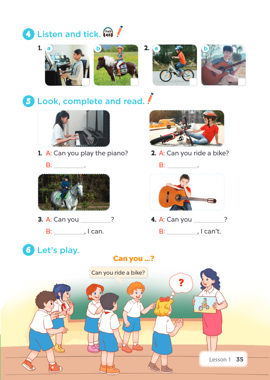 4. Listen and tick. 🎧 a b a b 5. Look, complete and read. A: Can you play the piano? B: ________. 2. A: Can you ride a bike? B: ________. 3. A: Can you ________