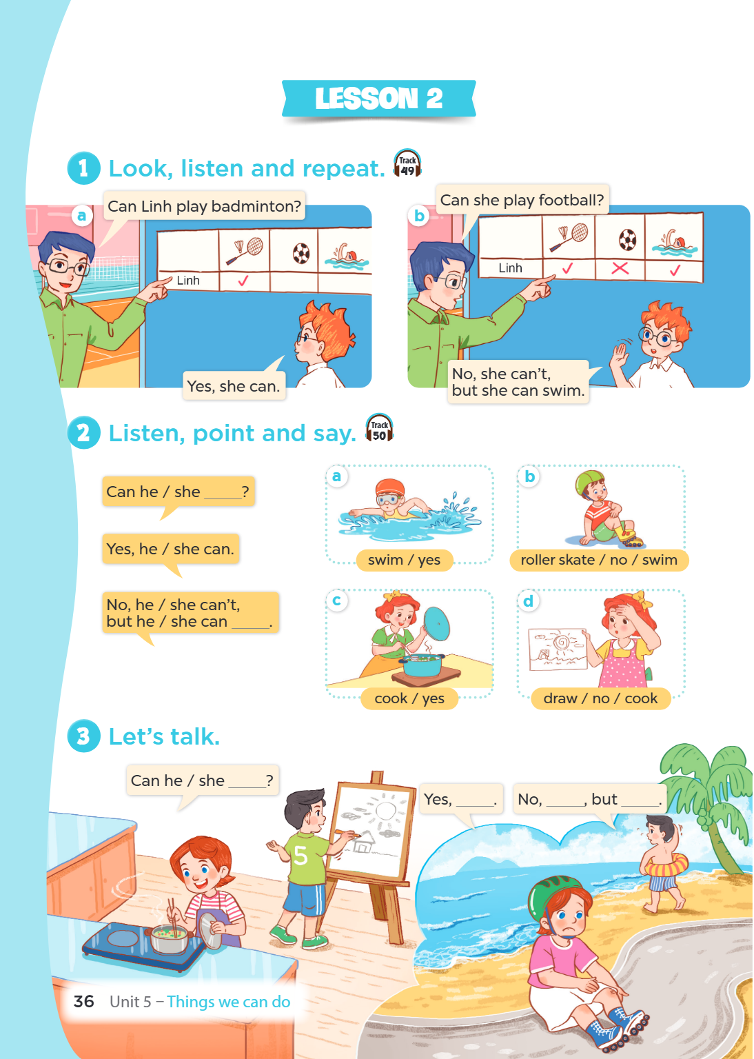 Lesson 2 1 Look, listen and repeat. Track 49 Can Linh play badminton? Can she play football? a b No, she can't, Yes, she can. but she can swim. 2 Listen, point 
