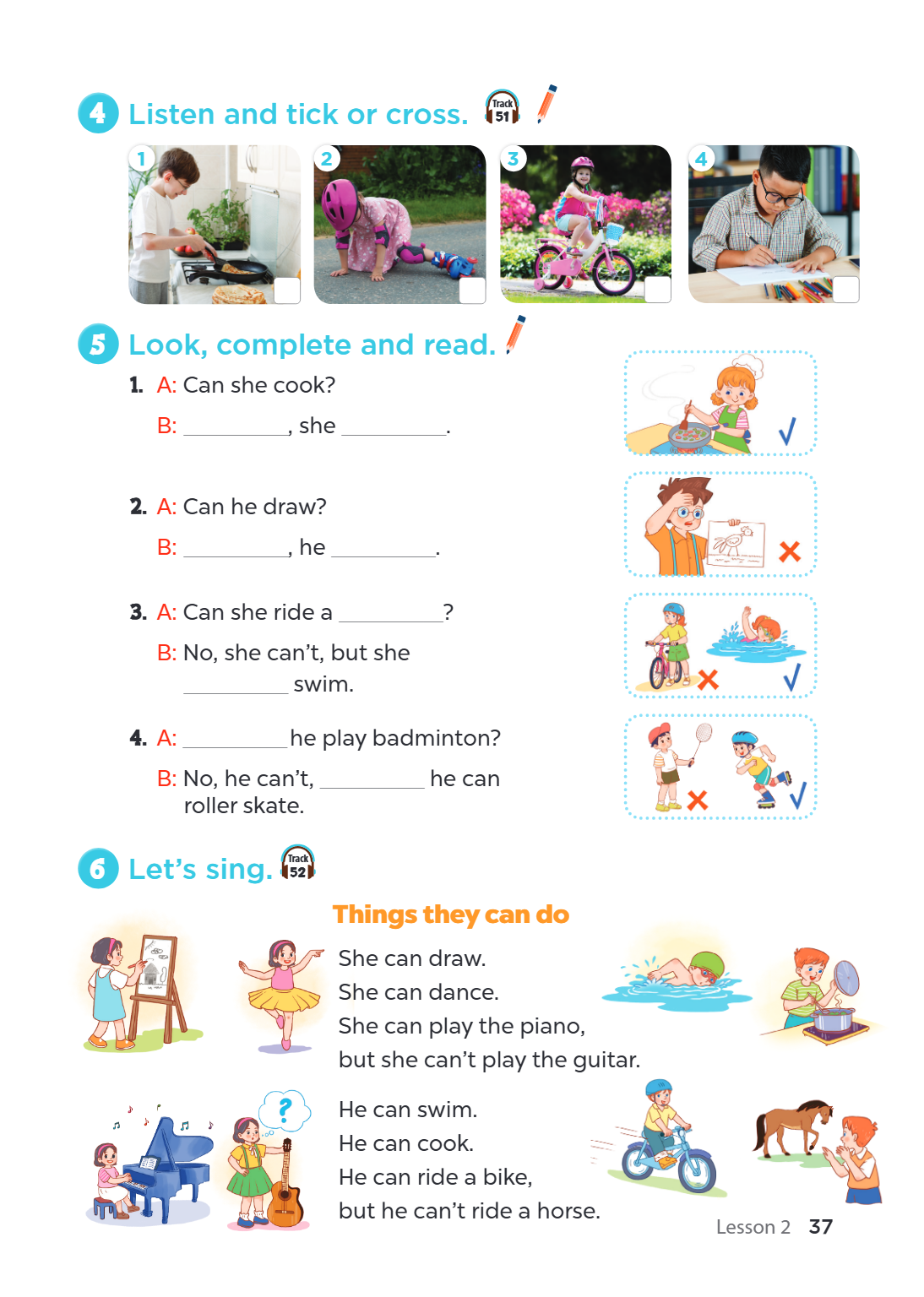 4 Listen and tick or cross. Track 51 1 2 3 4 5 Look, complete and read. A: Can she cook? B: ________________, she ________________. A: Can he draw? B: _________