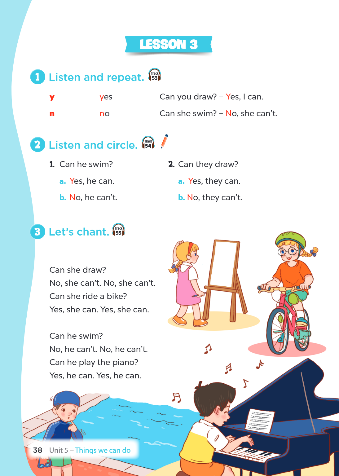 LESSON 3 1. Listen and repeat. y yes Can you draw? – Yes, I can. n no Can she swim? – No, she can’t. 2. Listen and circle. Can he swim? a. Yes, he can. b. No, h