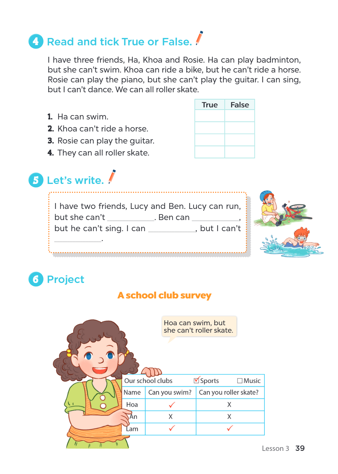 4 Read and tick True or False. I have three friends, Ha, Khoa and Rosie. Ha can play badminton, but she can't swim. Khoa can ride a bike, but he can't ride a ho