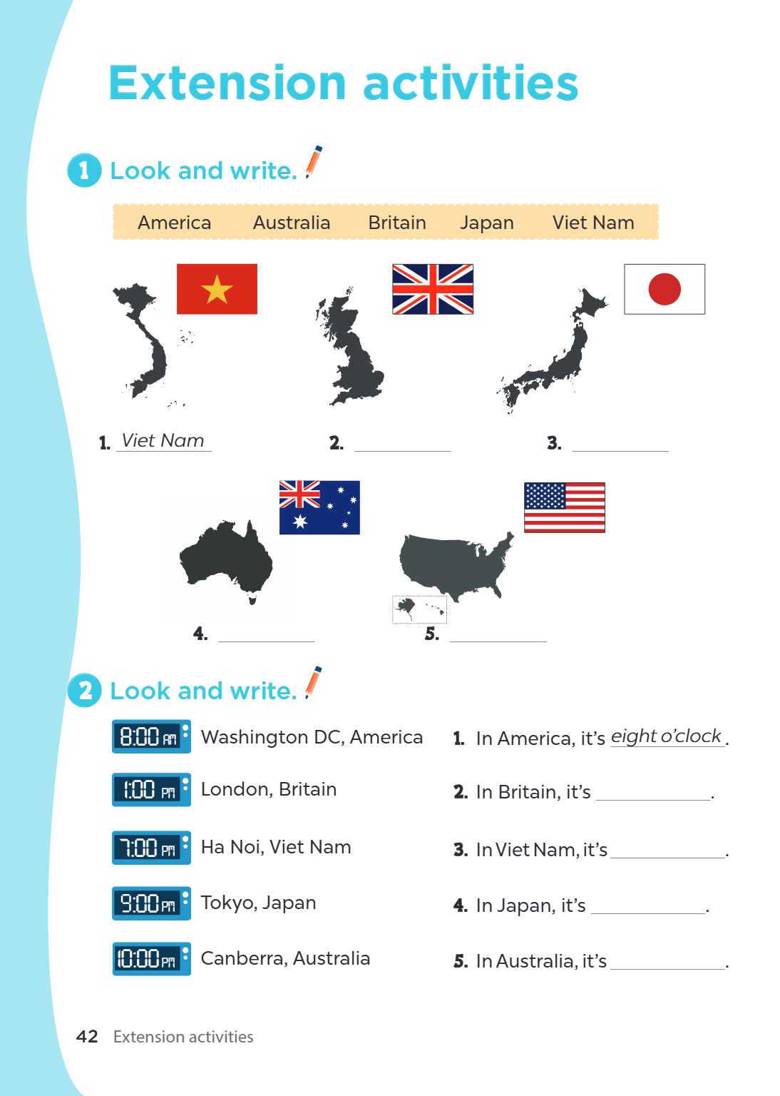 Extension activities 1. Look and write. America Australia Britain Japan Viet Nam Viet Nam 2. Look and write. 8:00 PM : Washington DC, America 1. In America, it'