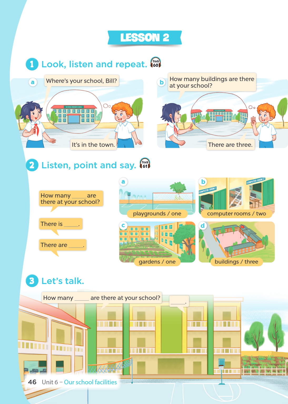 Lesson 2 1 Look, listen and repeat. Track 60 a Where's your school, Bill? b How many buildings are there at your school? It's in the town. There are three. 2 Li