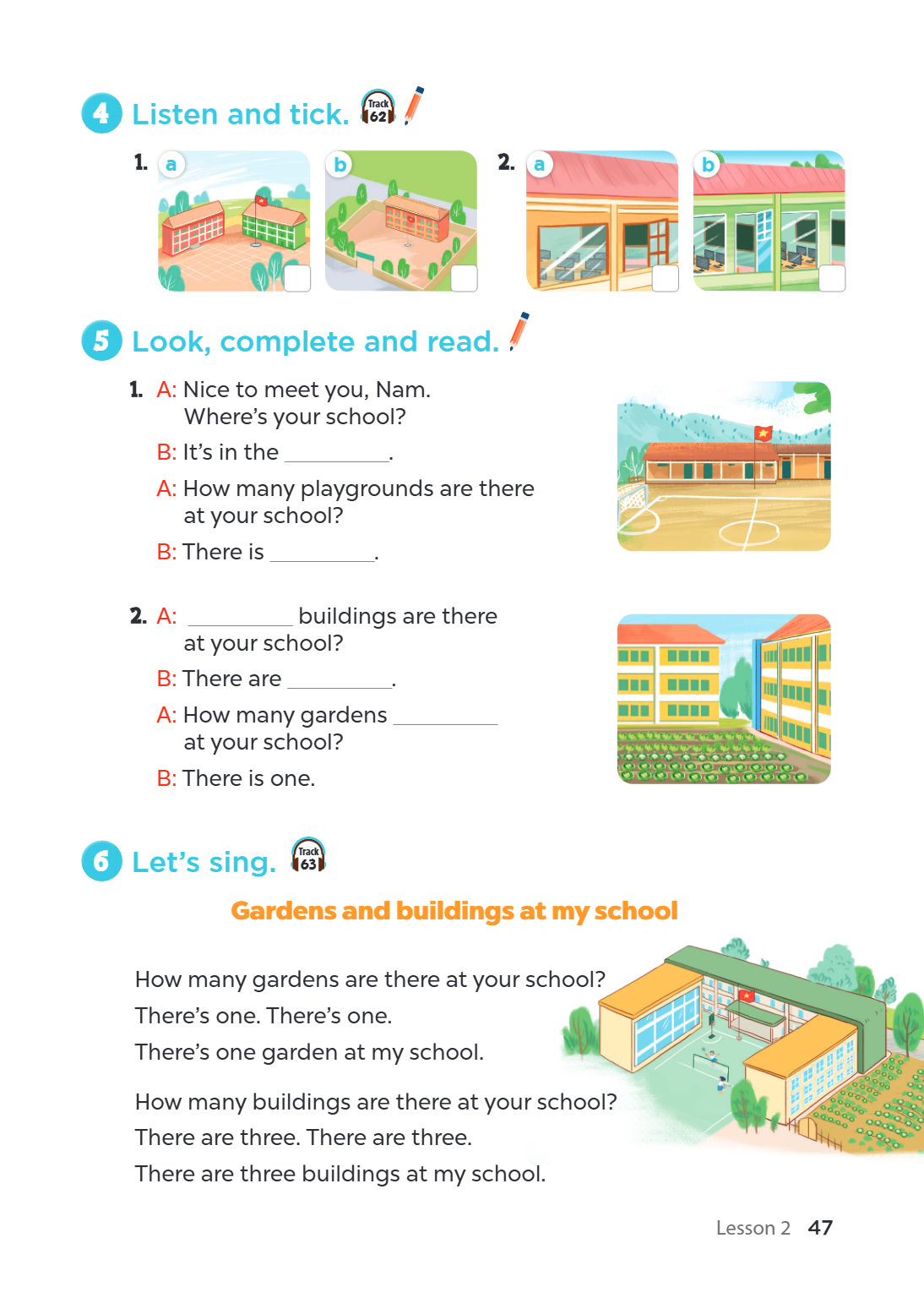 4 Listen and tick. Track 1. a b 2. a b 5 Look, complete and read. A: Nice to meet you, Nam. Where's your school? B: It's in the ________________. A: How many pl