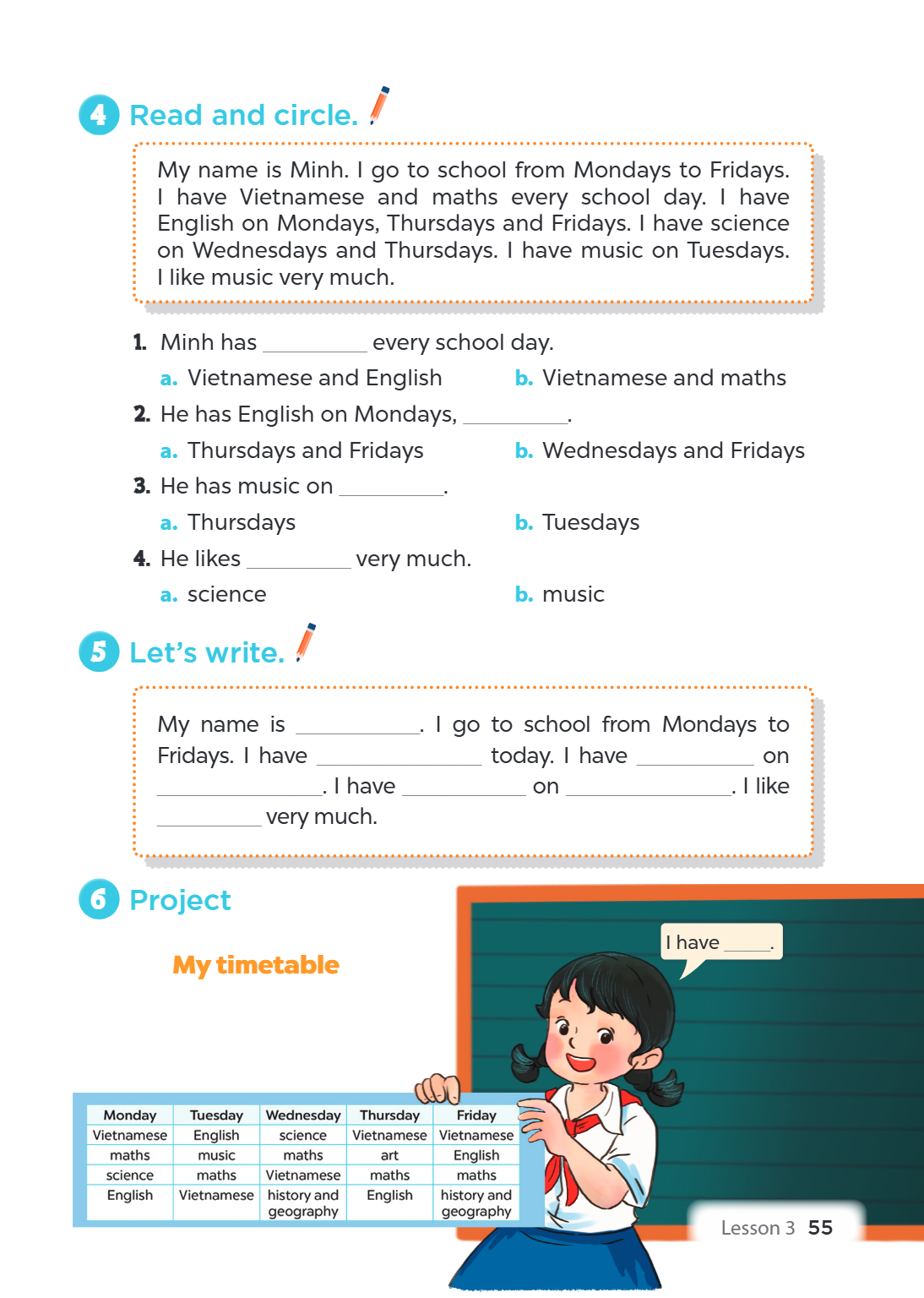 4 Read, and circle. My name is Minh. I go to school from Mondays to Fridays. I have Vietnamese and maths every school day. I have English on Mondays, Thursdays 