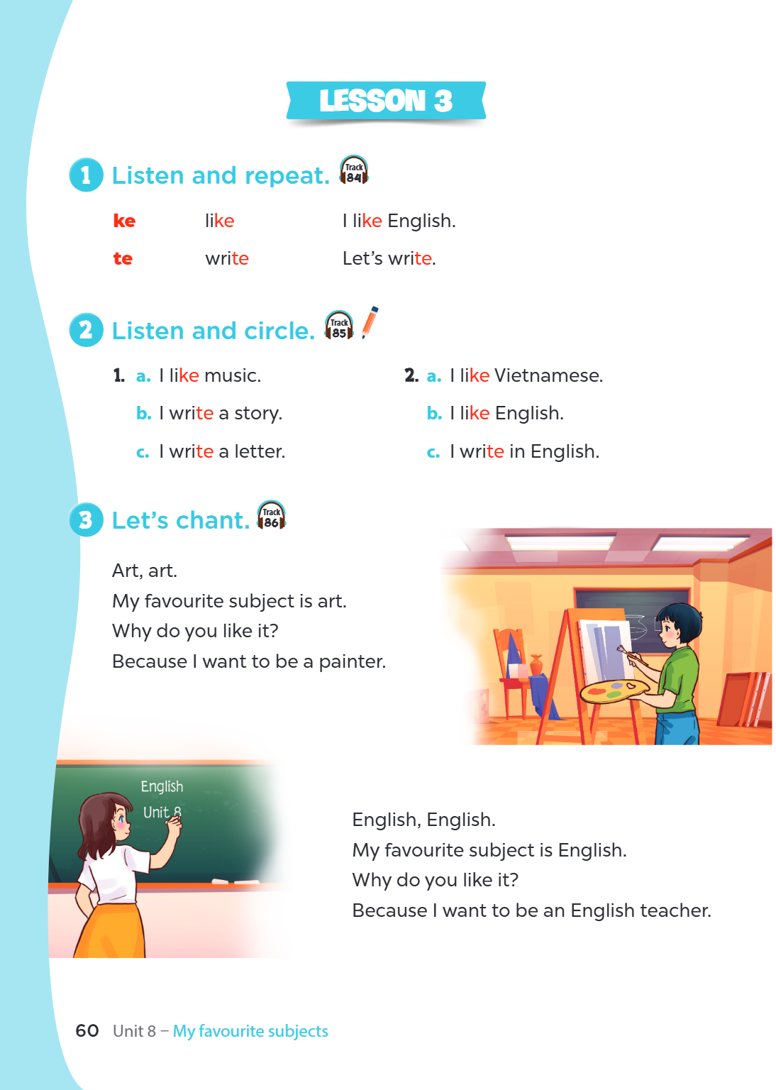 Lesson 3 1. Listen and repeat. ke like I like English. te write Let's write. 2. Listen and circle. a. I like music. b. I write a story. c. I write a letter. a. 
