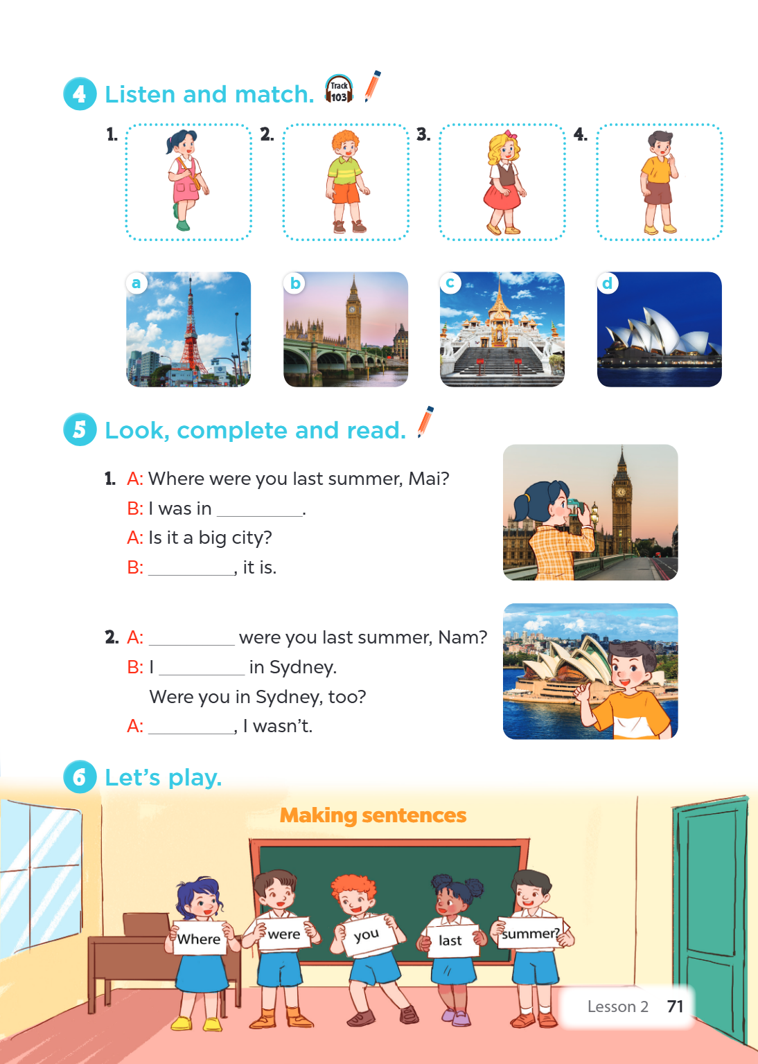 4 Listen and match. Track 2. 3. 4. a b c d 5 Look, complete and read. A: Where were you last summer, Mai? B: I was in ________________. A: Is it a big city? B: 