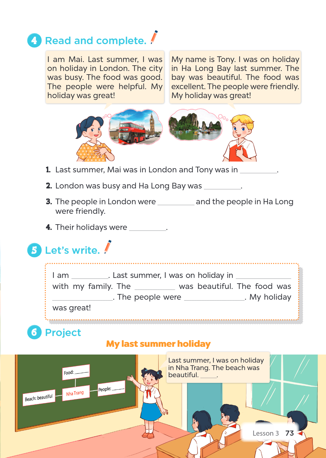 4. Read and complete. I am Mai. Last summer, I was on holiday in London. The city was busy. The food was good. The people were helpful. My holiday was great! My