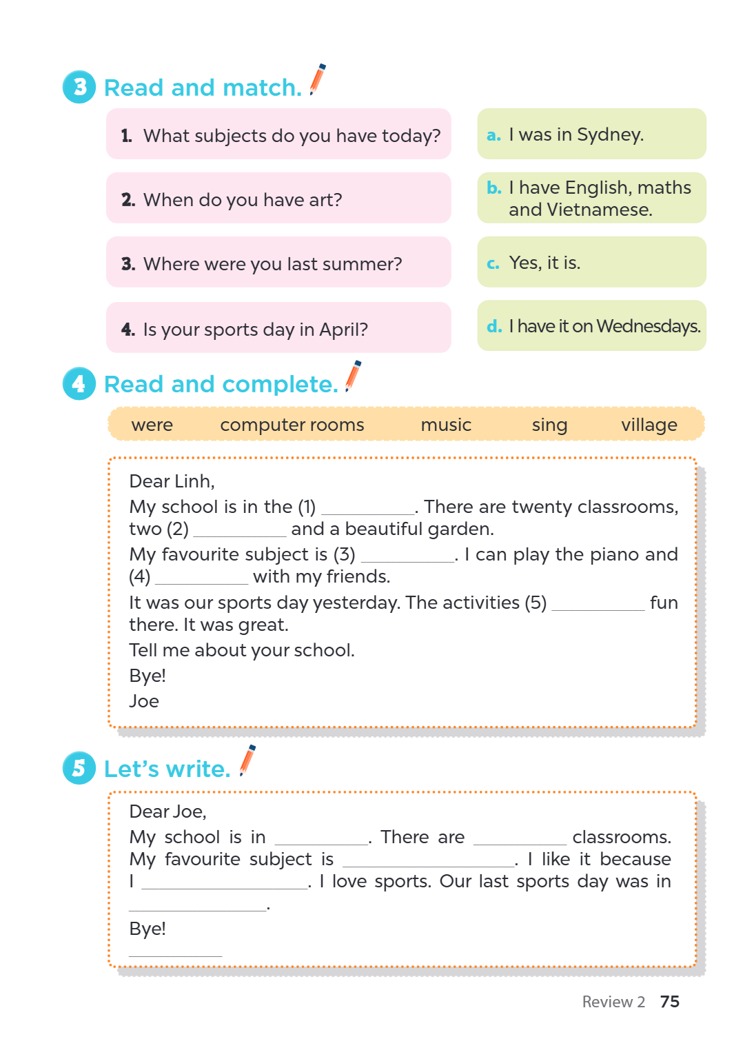 3. Read and match. 1. What subjects do you have today?, a. I was in Sydney. 2. When do you have art?, b. I have English, maths and Vietnamese. 3. Where were you