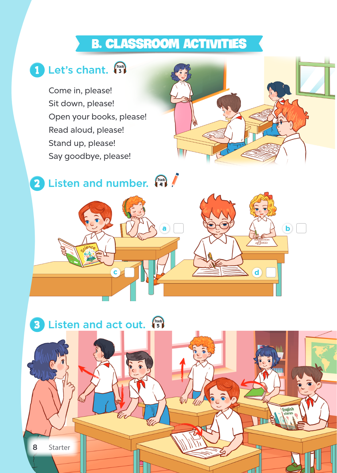 B. Classroom activities 1 Let's chant. Track 3 Come in, please! Sit down, please! Open your books, please! Read aloud, please! Stand up, please! Say goodbye, pl