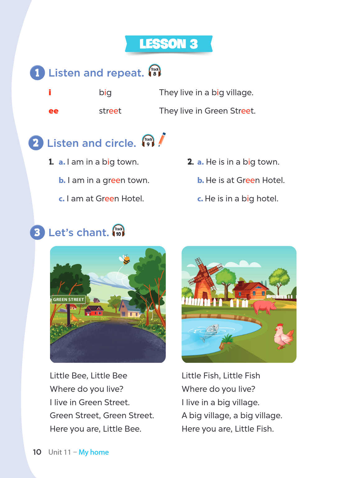 LESSON 3 1. Listen and repeat. i big They live in a big village. ee street They live in Green Street. 2. Listen and circle. 1. a. I am in a big town. b. I am in