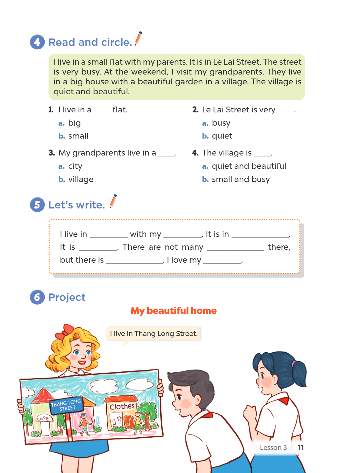 4. Read and circle. I live in a small flat with my parents. It is in Le Lai Street. The street is very busy. At the weekend, I visit my grandparents. They live 