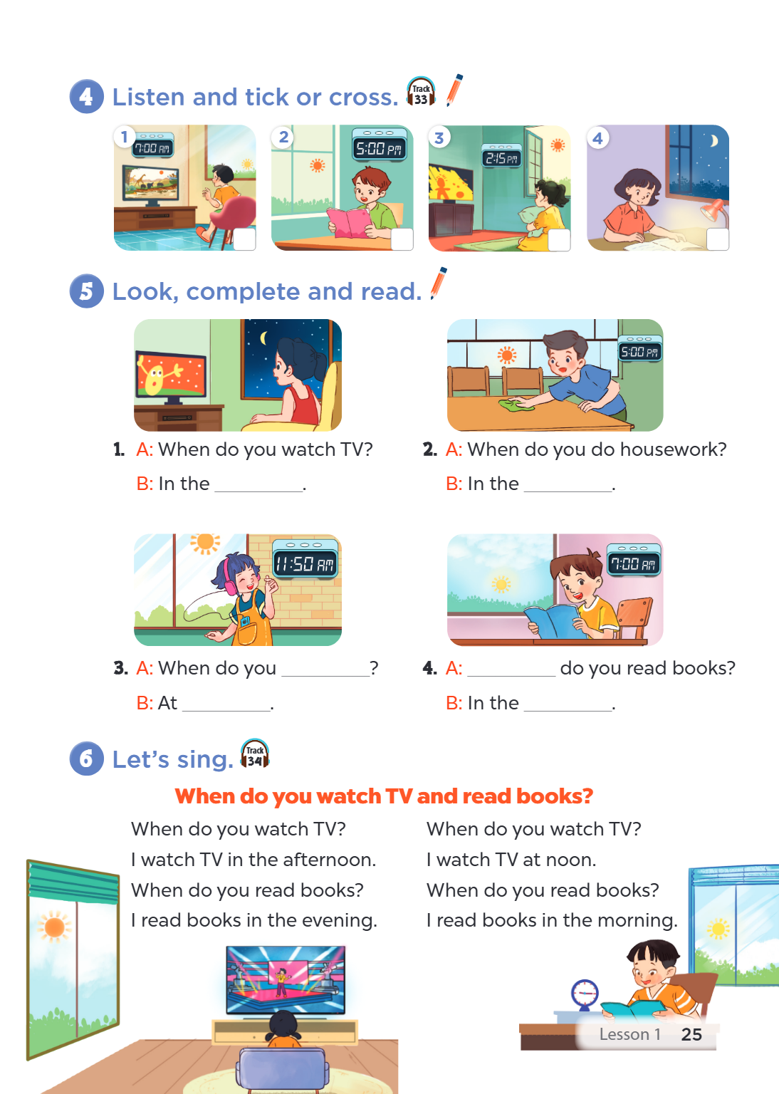 Listen and tick or cross. 33 1 2 3 4 5 Look, complete and read. A: When do you watch TV? 2. A: When do you do housework? B: In the ________________. B: In the _