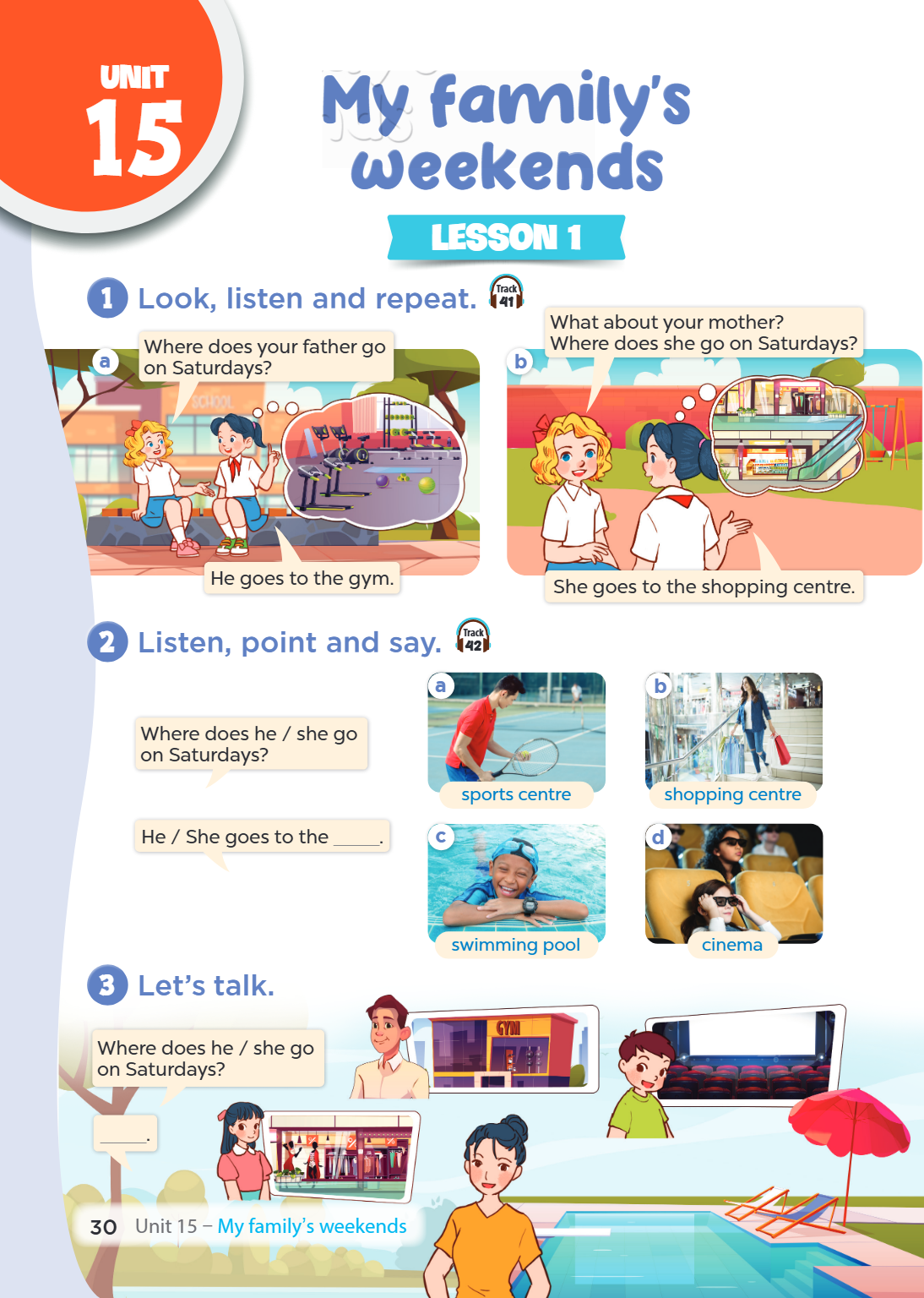 Unit 15. My family's weekends LESSON 1 1. Look, listen and repeat. a) Where does your father go on Saturdays? He goes to the gym. b) What about your mother? Whe