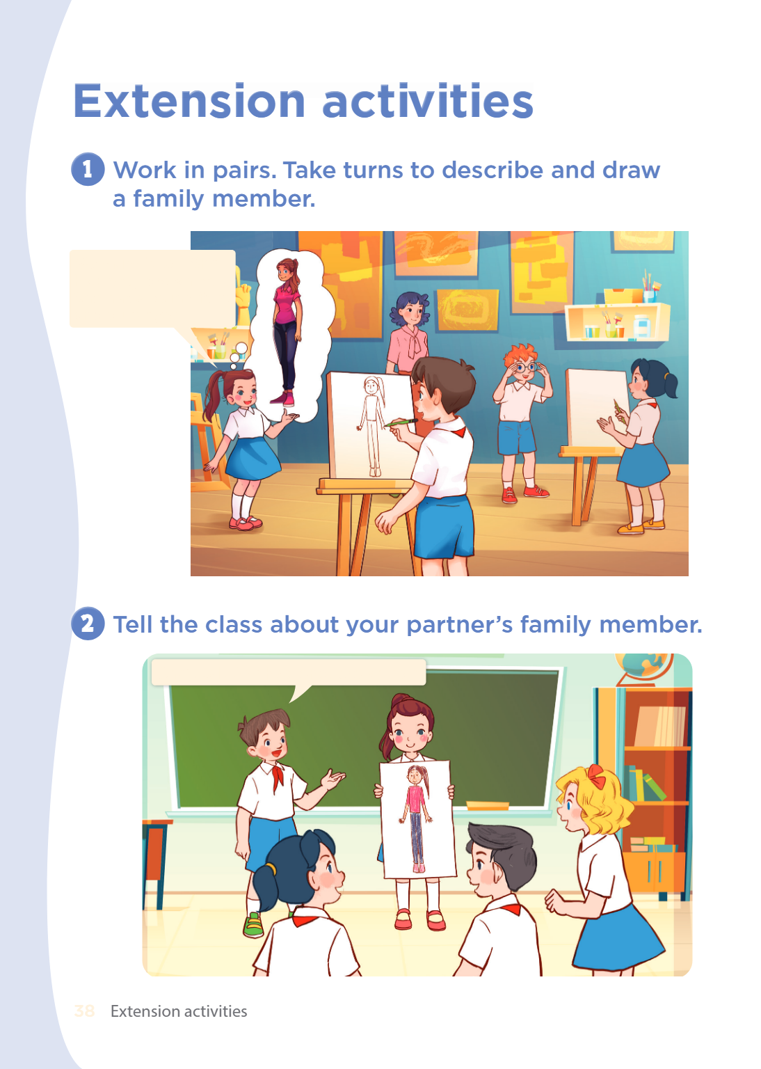 Extension activities 1 Work in pairs. Take turns to describe and draw a family member. My mum is tall. She has long, brown hair. She has a round face and blue e