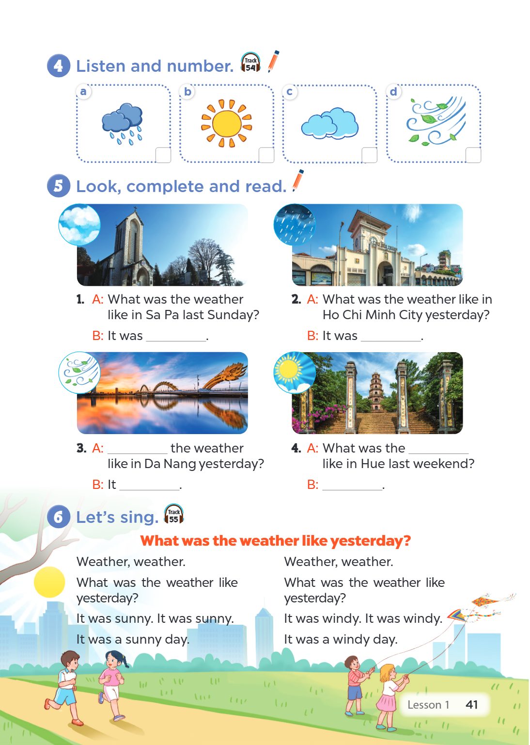 4 Listen and number. Track 54 a b c d 5 Look, complete and read. A: What was the weather 2. A: What was the weather like in like in Sa Pa last Sunday? Ho Chi Mi