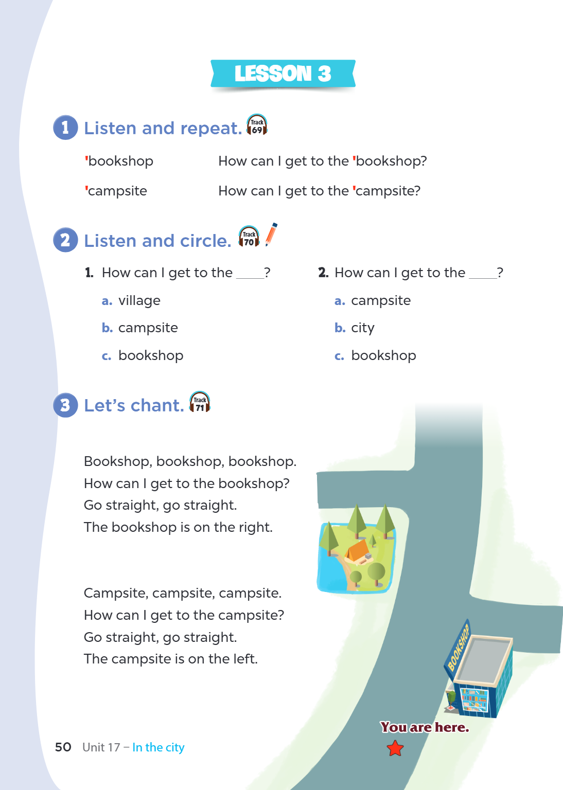Unit 17 – In the city LESSON 3 1. Listen and repeat. [Track 69] 'bookshop How can I get to the 'bookshop? 'campsite How can I get to the 'campsite? 2. Listen an