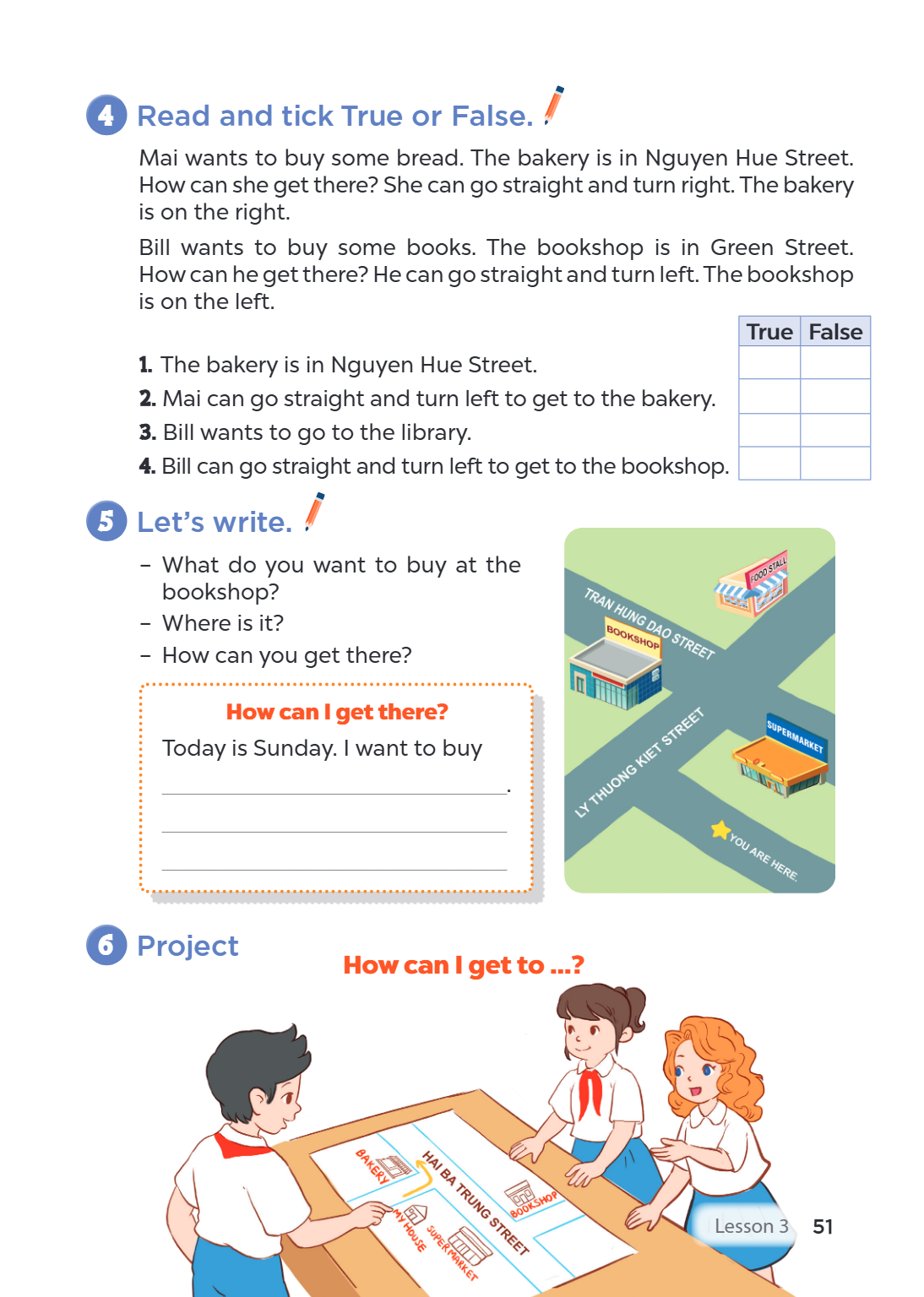 4 Read and tick True or False. Mai wants to buy some bread. The bakery is in Nguyen Hue Street. How can she get there? She can go straight and turn right. The b