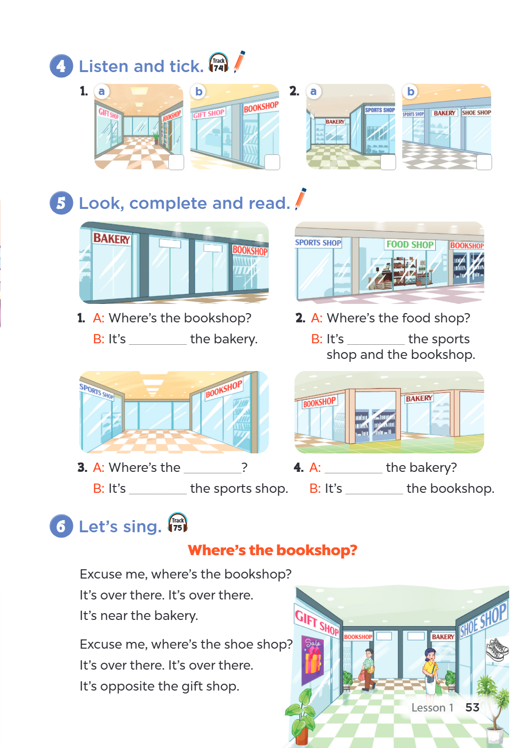 4. Listen and tick. a b a b 5. Look, complete and read. A: Where's the bookshop? B: It's _______ the bakery. A: Where's the food shop? B: It's _______ the sport