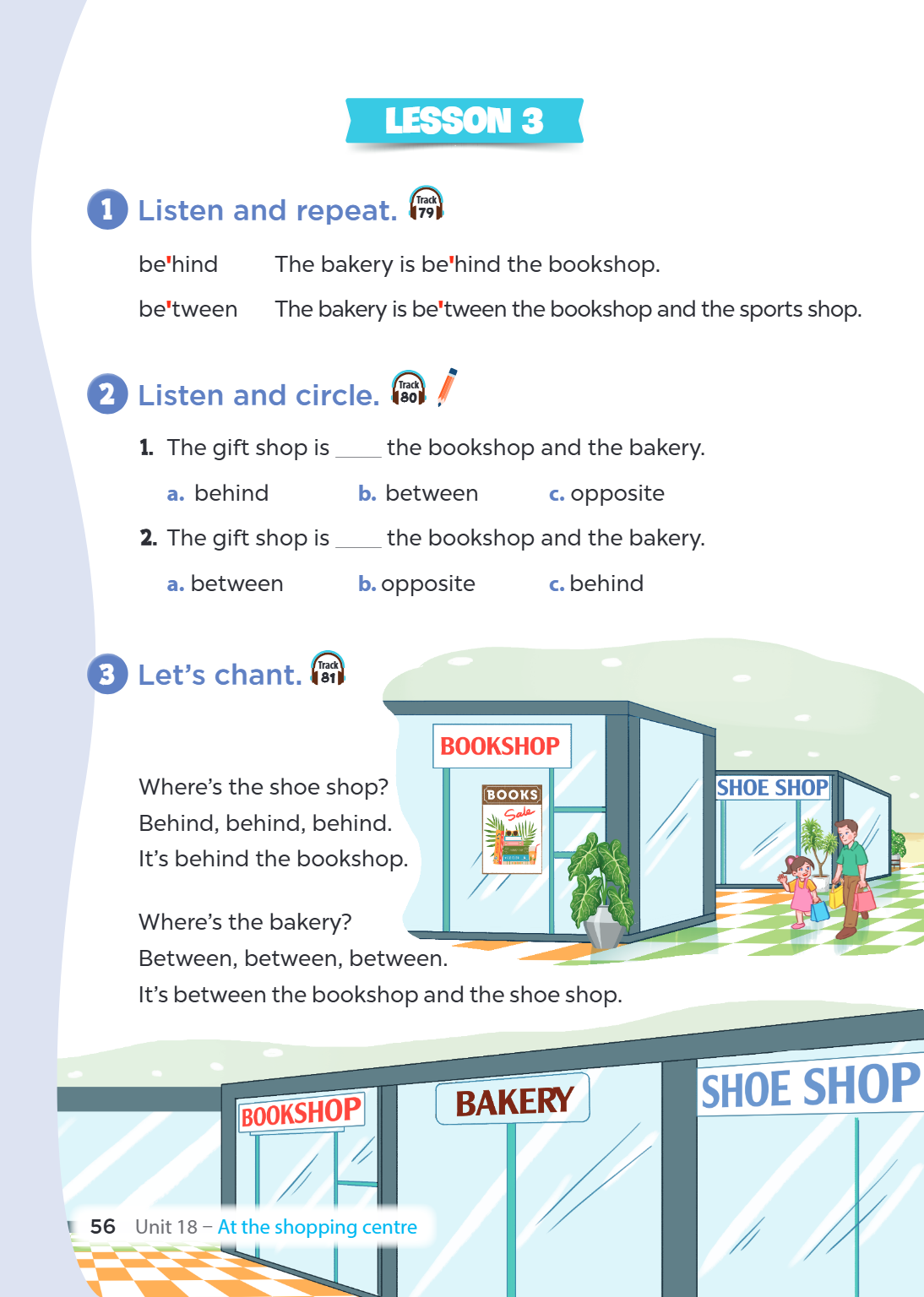 Unit 18. At the shopping centre LESSON 3 1. Listen and repeat. be'hind — The bakery is be'hind the bookshop. be'tween — The bakery is be'tween the bookshop and 