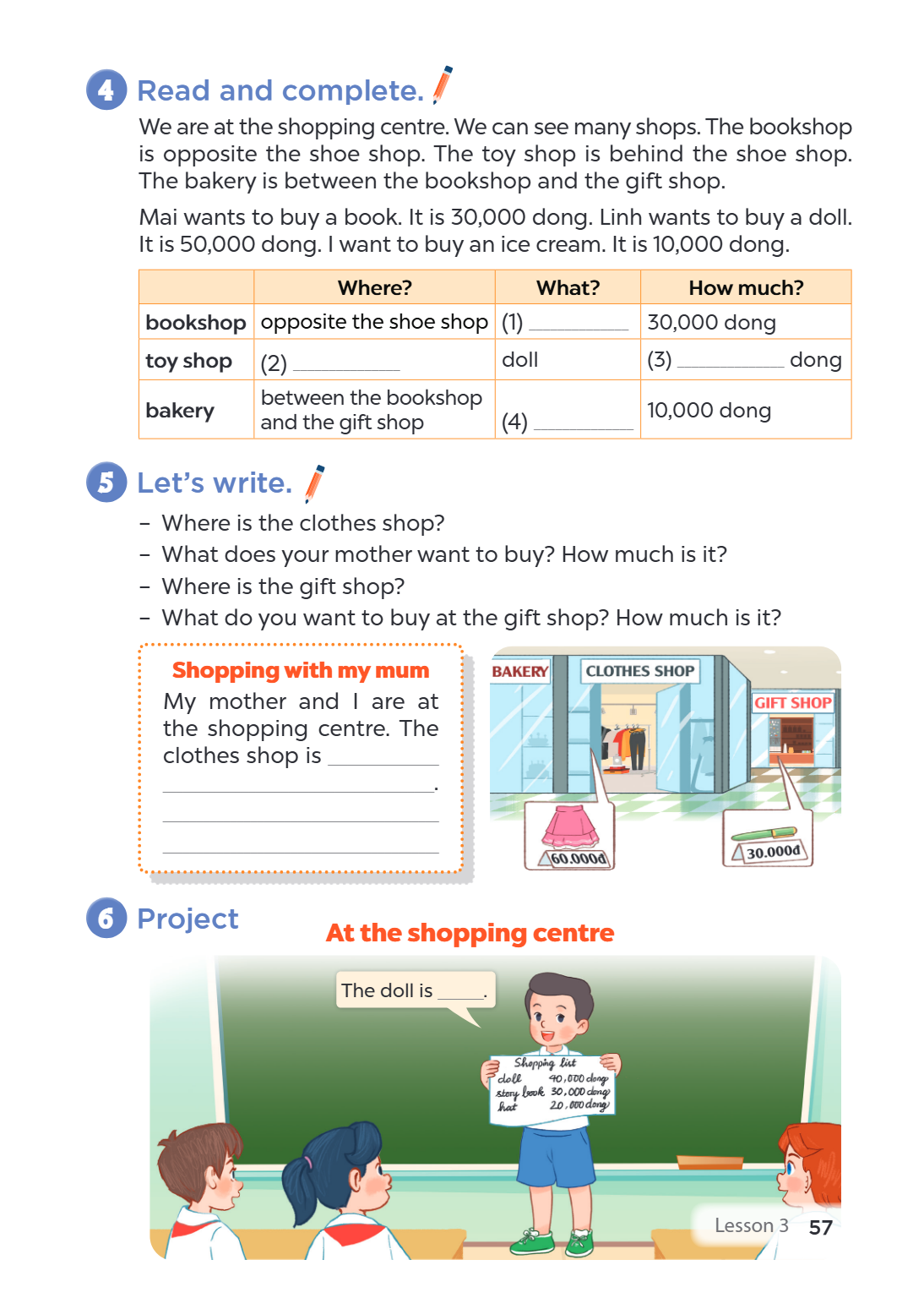 4 Read and complete. We are at the shopping centre. We can see many shops. The bookshop is opposite the shoe shop. The toy shop is behind the shoe shop. The bak