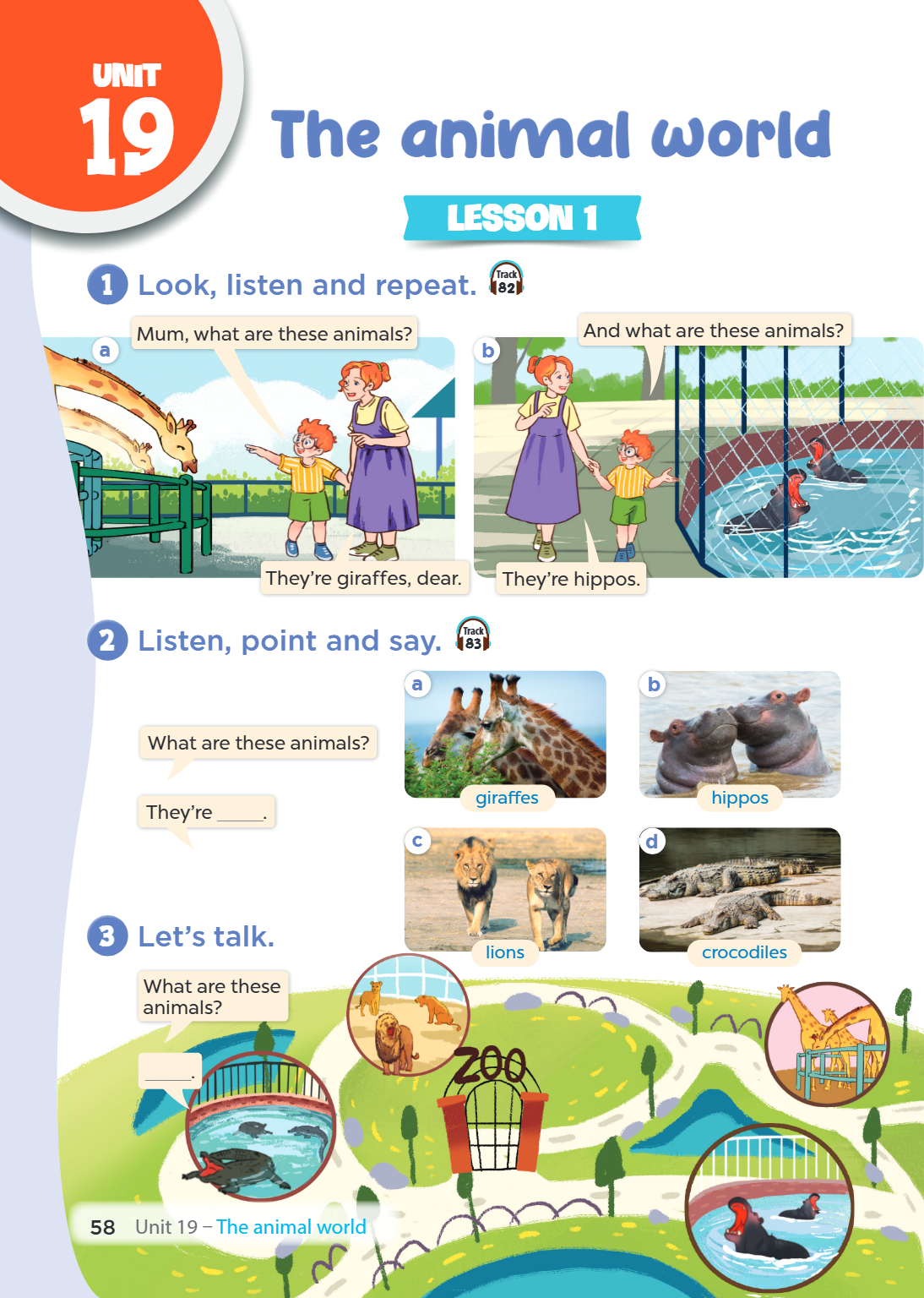 Unit 19. The animal world LESSON 1 1. Look, listen and repeat. a) Mum, what are these animals? They're giraffes, dear. b) And what are these animals? They're hi