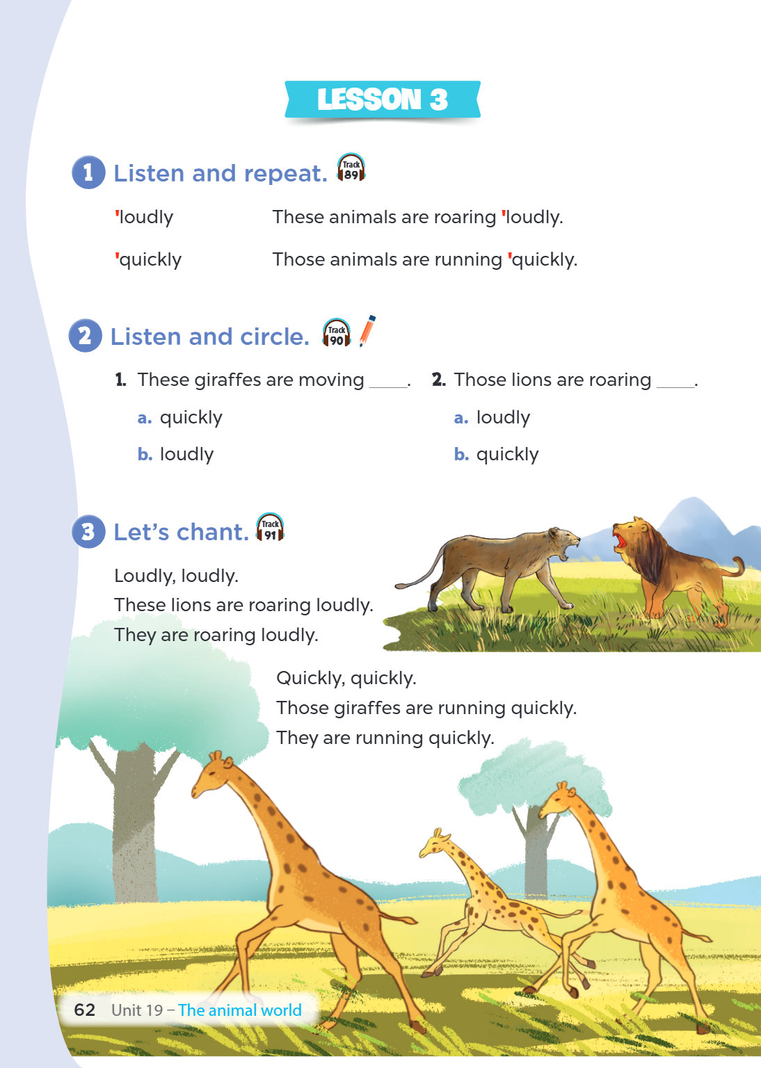 1 Listen and repeat. 'loudly 'quickly Listen and circle. These giraffes are moving _______. a. quickly b. loudly Let's chant. Loudly, loudly. These lions are ro