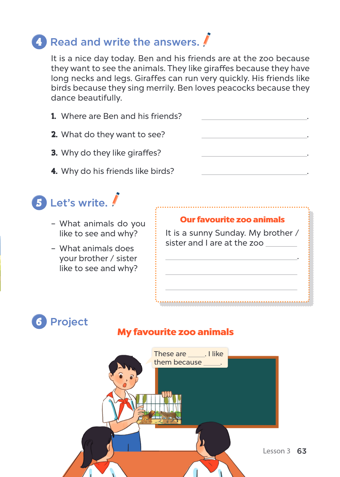 4 Read and write the answers. It is a nice day today. Ben and his friends are at the zoo because they want to see the animals. They like giraffes because they h