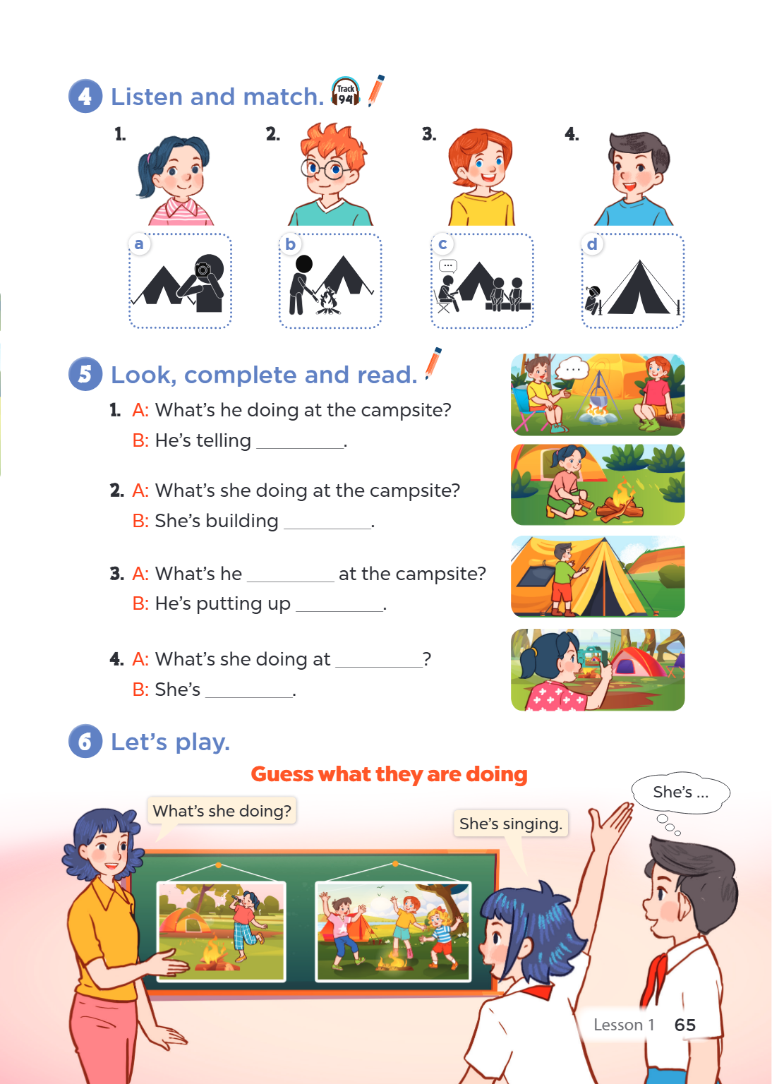 4 Listen and match. Track 94 2. 3. 4. a b c d 5 Look, complete and read. A: What's he doing at the campsite? B: He's telling ________________. A: What's she doi