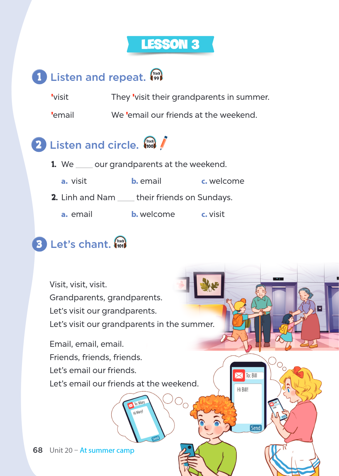 Lesson 3 1 Listen and repeat. Track 99 'visit, They 'visit their grandparents in summer. 'email, We 'email our friends at the weekend. 2 Listen and circle. Trac