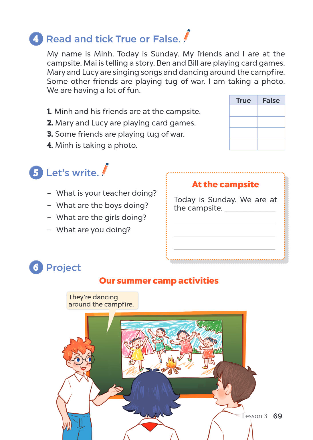 4 Read and tick True or False. My name is Minh. Today is Sunday. My friends and I are at the campsite. Mai is telling a story. Ben and Bill are playing card gam