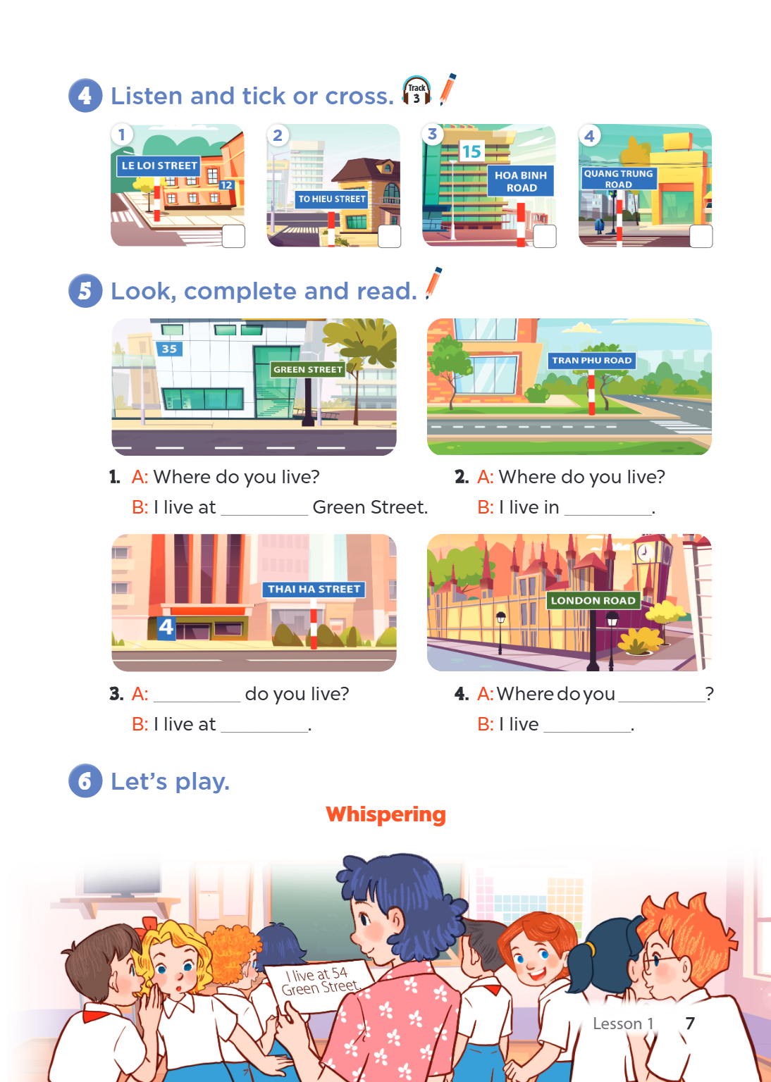 4. Listen and tick or cross. LE LOI STREET 12 ☐ TO HIEU STREET ☐ HOA BINH ROAD 15 ☐ QUANG TRUNG ROAD ☐ 5. Look, complete and read. A: Where do you live? B: I li