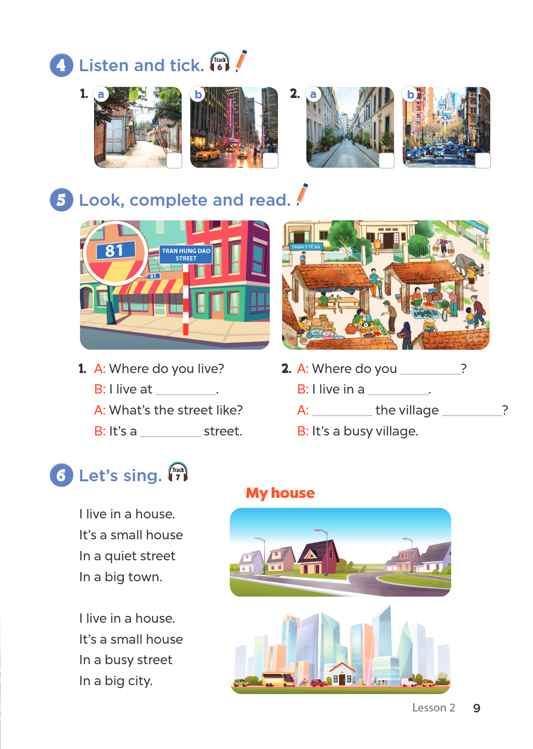 4 Listen and tick. Track 6 1. a b 2. a b 5 Look, complete and read. A: Where do you live? 2. A: Where do you ________________? B: I live at ________________. B: