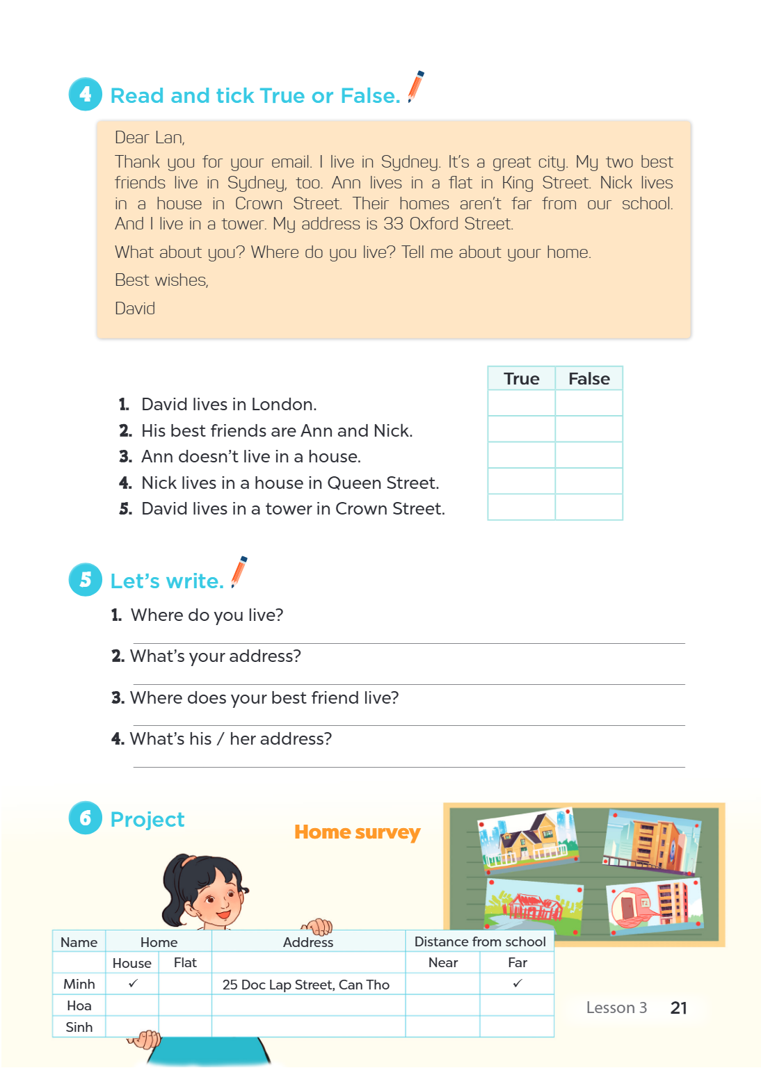 4 Read and tick True or False. Dear Lan, Thank you for your email. I live in Sydney. It's a great city. My two best friends live in Sydney, too. Ann lives in a 