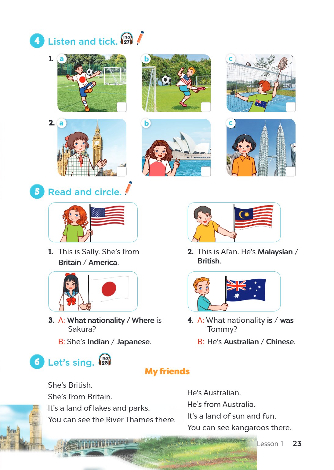 4. Listen and tick. Track 27 a b c a b c 5. Read and circle. This is Sally. She's from Britain / America. 2. This is Afan. He's Malaysian / British. 3. A: What 