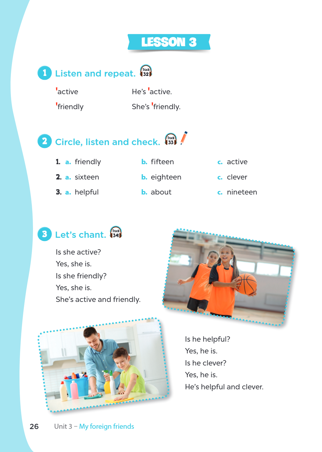 1 Listen and repeat. 'active 'friendly 2 Circle, listen and check. a. friendly a. sixteen a. helpful 3 Let's chant. Is she active? Yes, she is. Is she friendly?