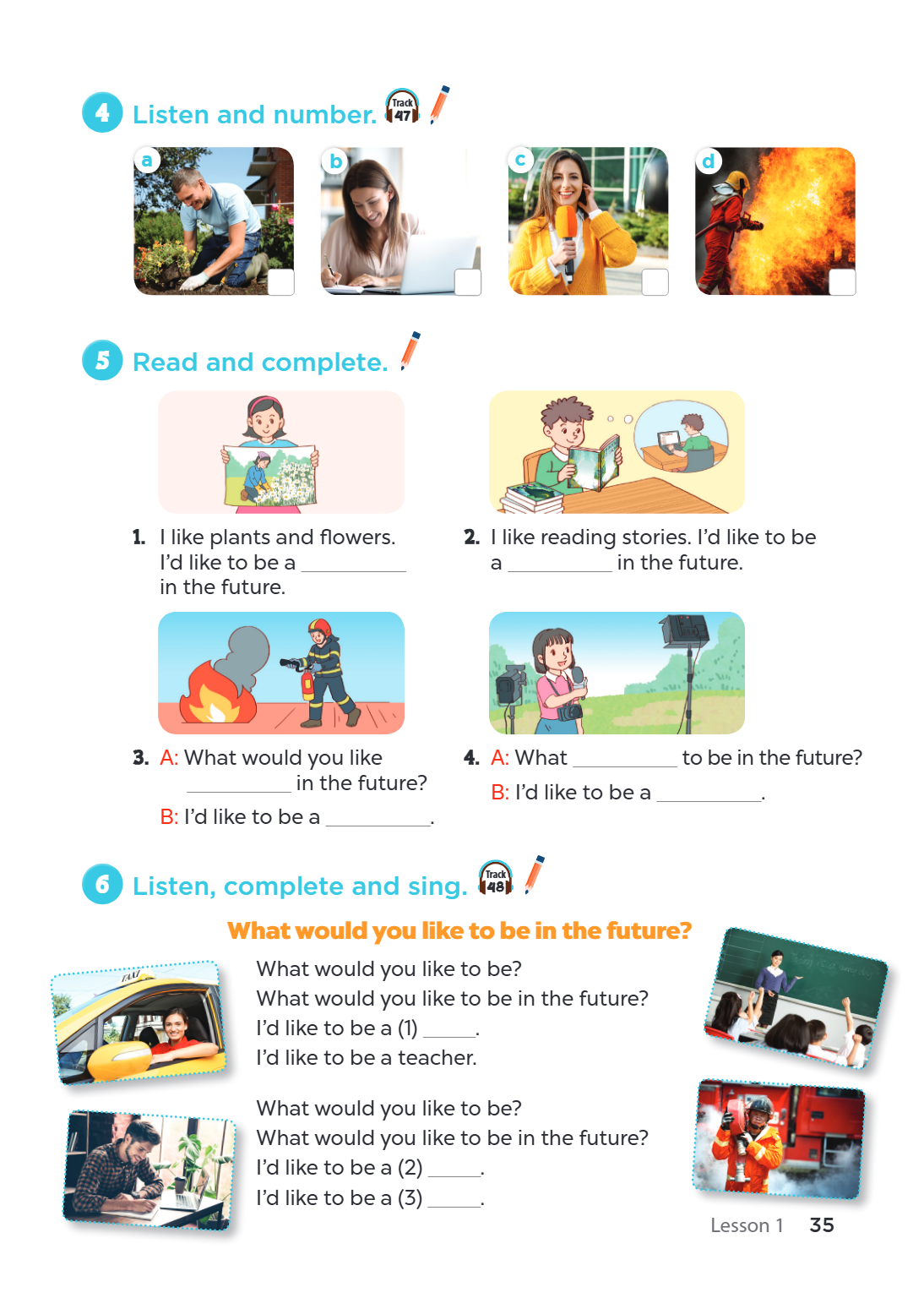 Listen and number. 47 a b c d 5 Read and complete. I like plants and flowers. 2. I like reading stories. I'd like to be I'd like to be a ________________ a ____