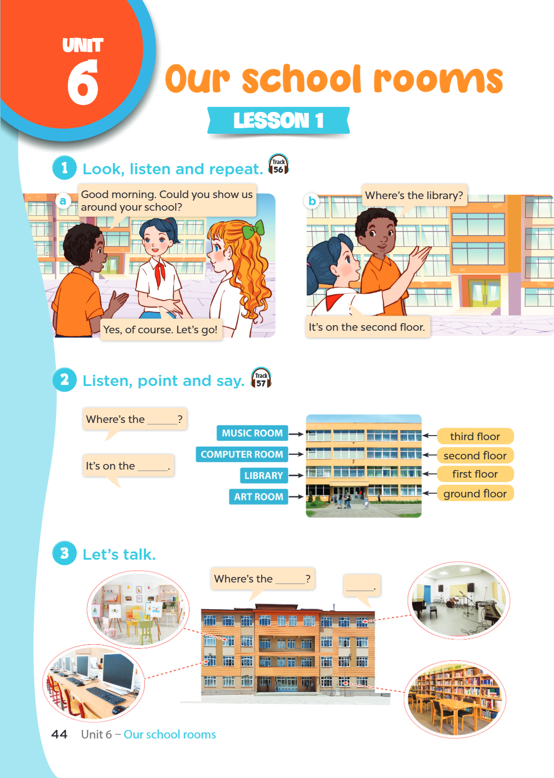 Unit Unit 6. Our school rooms LESSON 1 1. Look, listen and repeat. a) Good morning. Could you show us around your school? Yes, of course. Let's go! b) Where's t