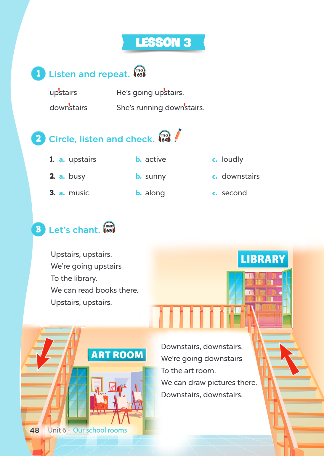 LESSON 3 1. Listen and repeat. upstairs He's going upstairs. downstairs She's running downstairs. 2. Circle, listen and check. a. upstairs b. active c. loudly a