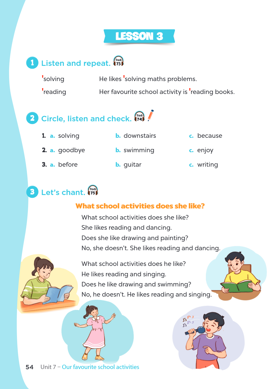 LESSON 3 1. Listen and repeat. 'solving He likes 'solving maths problems. 'reading Her favourite school activity is 'reading books. 2. Circle, listen and check.