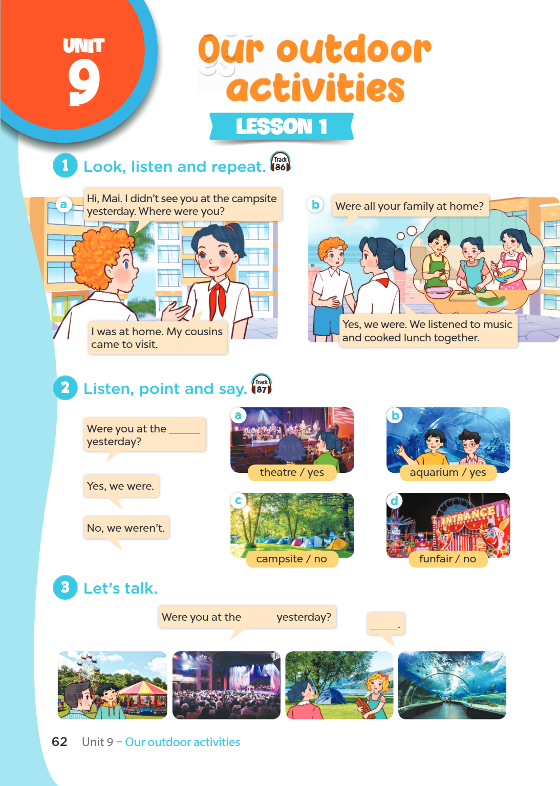Unit Unit 9. Our outdoor activities LESSON 1 1. Look, listen and repeat. a) Hi, Mai. I didn't see you at the campsite yesterday. Where were you? I was at home. 