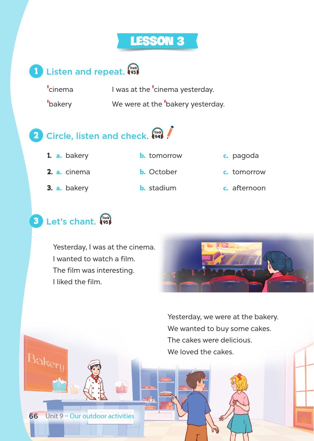LESSON 3 1. Listen and repeat. 'cinema I was at the 'cinema yesterday. 'bakery We were at the 'bakery yesterday. 2. Circle, listen and check. a. bakery b. tomor