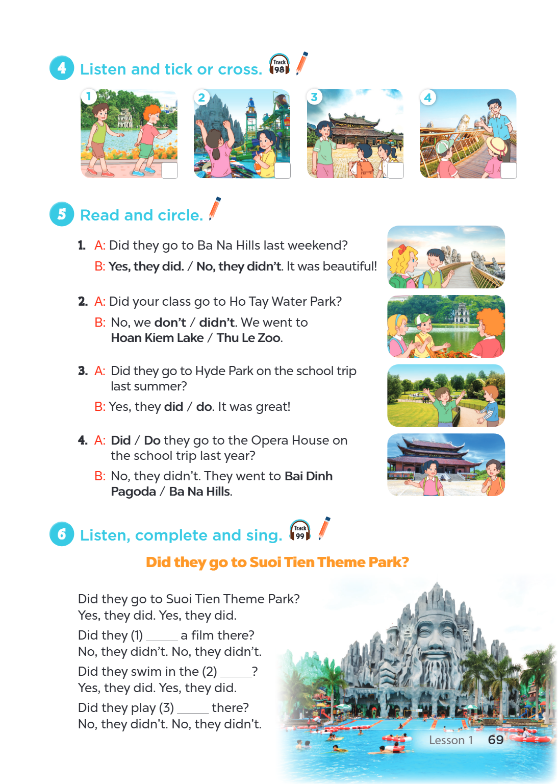 Listen and tick or cross. 1 2 3 4 5 Read and circle. A: Did they go to Ba Na Hills last weekend? B: Yes, they did. / No, they didn't. It was beautiful! A: Did y