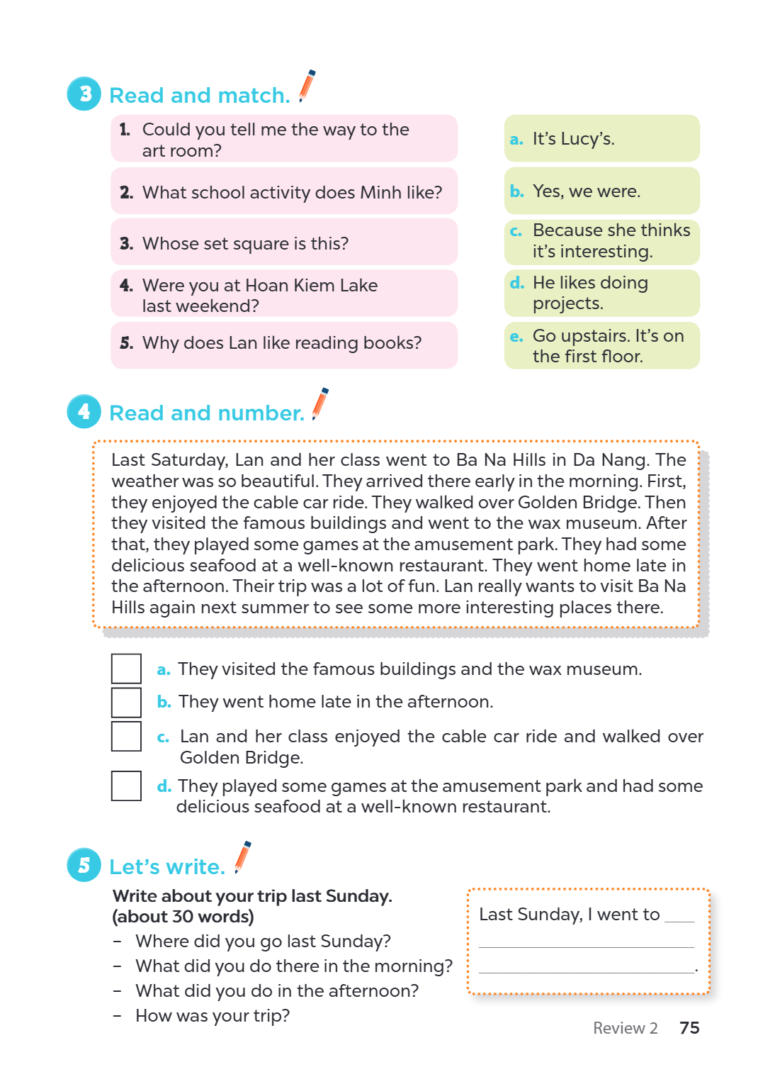 3. Read and match. 1. Could you tell me the way to the art room?, a. It's Lucy's. 2. What school activity does Minh like?, b. Yes, we were. 3. Whose set square 