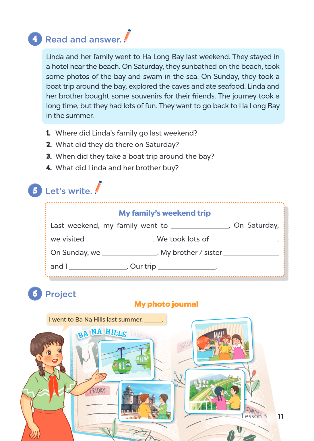 4 Read and answer. Linda and her family went to Ha Long Bay last weekend. They stayed in a hotel near the beach. On Saturday, they sunbathed on the beach, took 