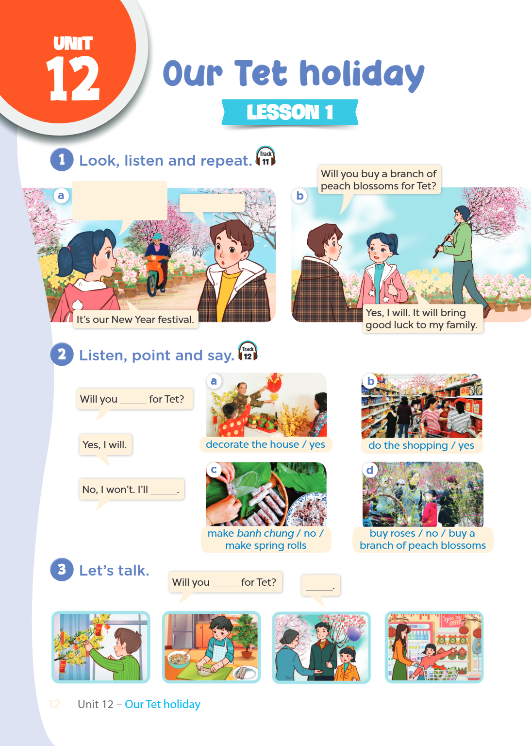 Unit Unit 12. Our Tet holiday LESSON 1 1. Look, listen and repeat. Track 11 a) Girl: Look! Pretty peach blossoms! Tet is coming. Boy: What is Tet? Girl: It's ou