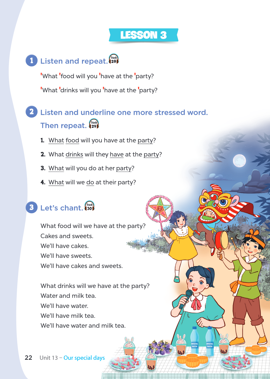 Lesson 3 1 Listen and repeat. Track 28 'What 'food will you 'have at the 'party? 'What 'drinks will you 'have at the 'party? 2 Listen and underline one more str