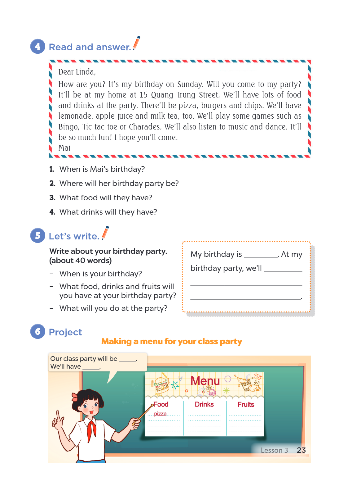 4. Read and answer. Dear Linda, How are you? It's my birthday on Sunday. Will you come to my party? It'll be at my home at 15 Quang Trung Street. We'll have lot