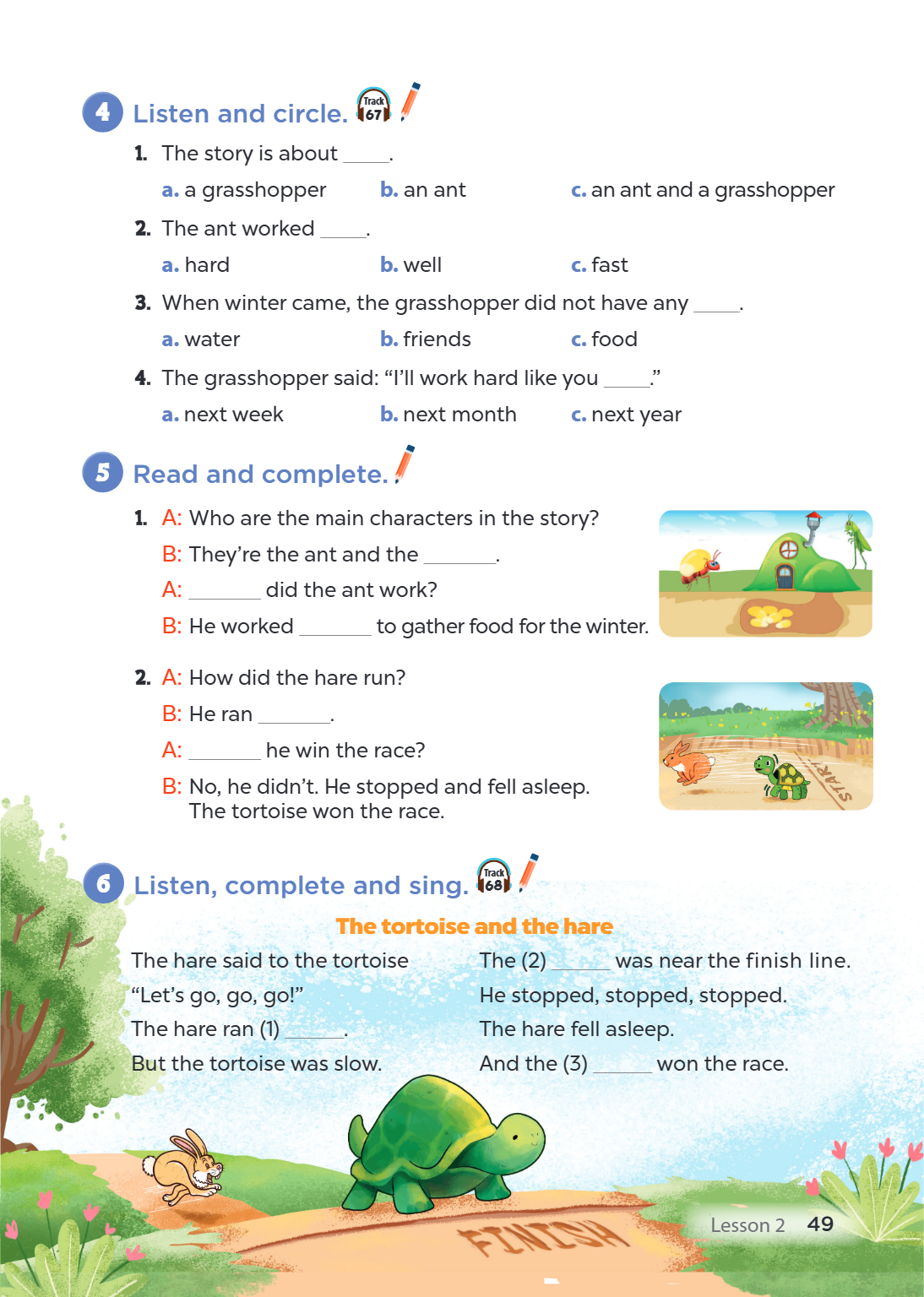 4. Listen and circle. The story is about ____. a. a grasshopper b. an ant c. an ant and a grasshopper The ant worked ____. a. hard b. well c. fast When winter c